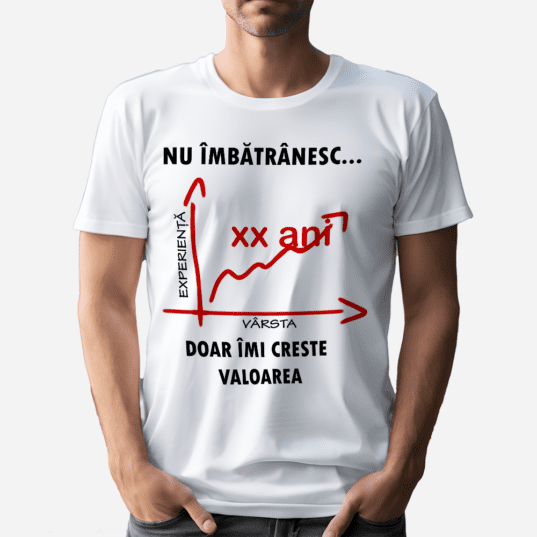 Tricou unisex personalizat, Alb, model Nu îmbătrânesc, doar îmi crește valoarea