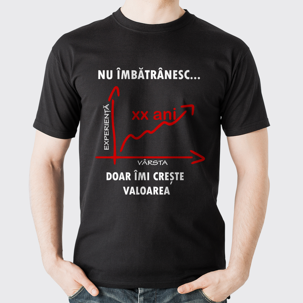 Tricou unisex personalizat, Negru, model Nu îmbătrânesc, doar îmi crește valoarea